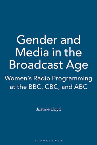 Gender And Media In The Broadcast Age Womens Radio Programming At The Bbc Cbc And Abc Justine Lloyd