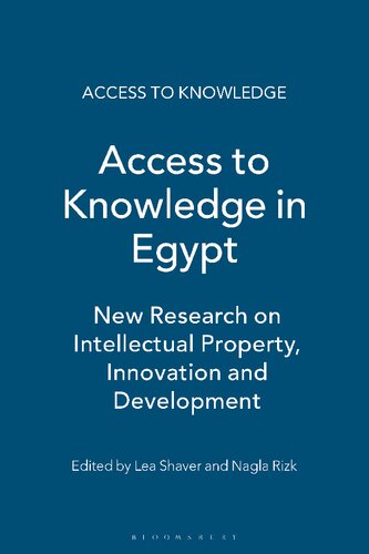 Access To Knowledge In Egypt New Research On Intellectual Property Innovation And Development Nagla Rizk Lea Shaver Editors