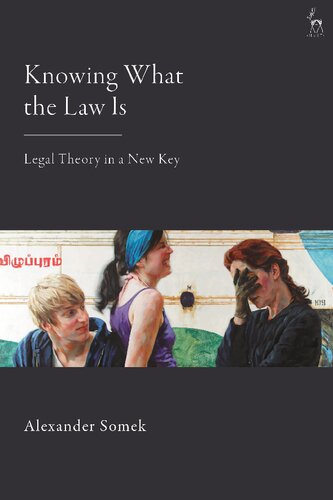 Knowing What The Law Is Legal Theory In A New Key Alexander Somek