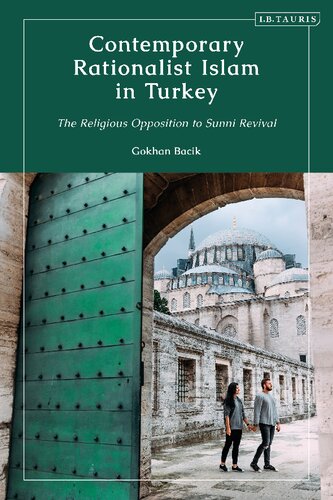 Contemporary Rationalist Islam In Turkey The Religious Opposition To Sunni Revival Gokhan Bacik