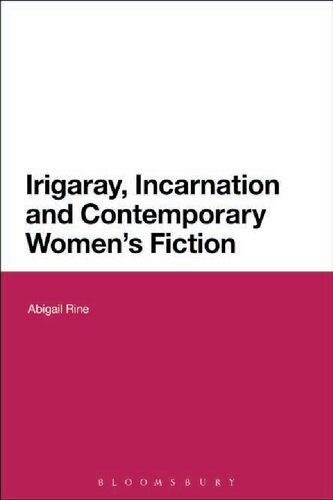 Irigaray Incarnation And Contemporary Womens Fiction Abigail Rine