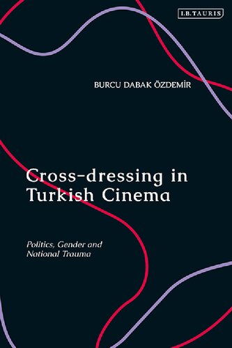 Crossdressing In Turkish Cinema Politics Gender And National Trauma Burcu Dabak Zdemr