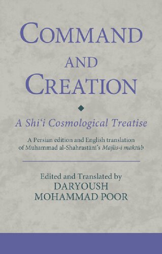 Command And Creation A Persian Edition And English Translation Of Muhammad Alshahrastanis Majlisi Maktub Daryoush Mohammad Poor