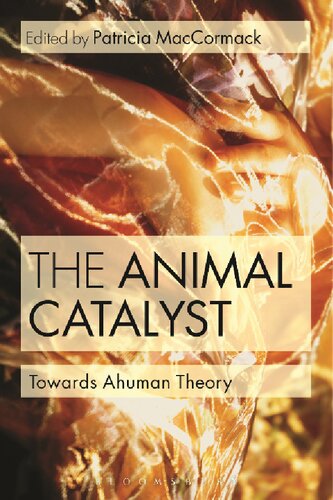 The Animal Catalyst Towards Ahuman Theory Patricia Maccormack Editor
