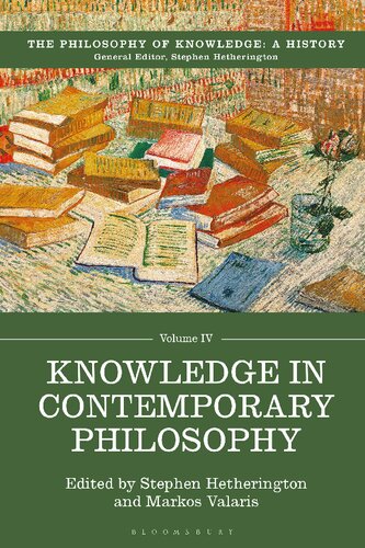 Knowledge In Contemporary Philosophy The Philosophy Of Knowledge A History Volume Iv Stephen Hetherington Markos Valaris