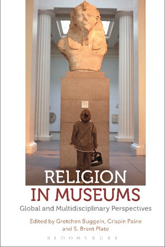 Religion In Museums Global And Multidisciplinary Perspectives Gretchen Buggeln Crispin Paine S Brent Plate