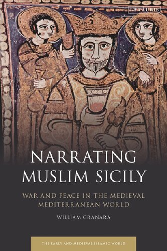 Narrating Muslim Sicily War And Peace In The Medieval Mediterranean World William Granara