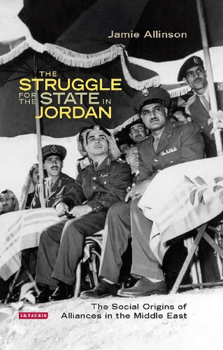 The Struggle For The State In Jordan The Social Origins Of Alliances In The Middle East Jamie Allinson Editor