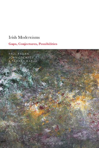 Irish Modernisms Gaps Conjectures Possibilities Paul Fagan John Greaney Tamara Radak Editors