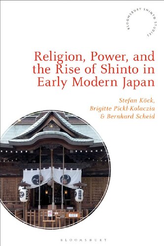 Religion Power And The Rise Of Shinto In Early Modern Japan Stefan Kck Brigitte Picklkolaczia Bernhard Scheid Editors
