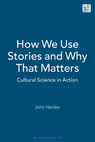 How We Use Stories And Why That Matters Cultural Science In Action John Hartley