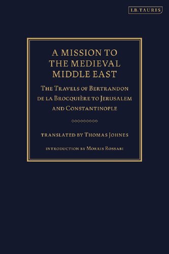 A Mission To The Medieval Middle East The Travels Of Bertrandon De La Broquire To Jerusalem And Constantinople Bertrandon De La Broquire Thomas Johnes