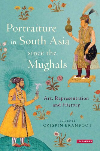Portraiture In South Asia Since The Mughals Art Representation And History Crispin Branfoot