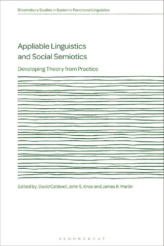 Appliable Linguistics And Social Semiotics Developing Theory From Practice David Caldwell John S Knox J R Martin Editors