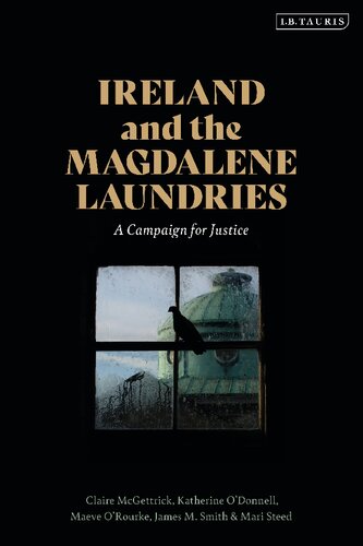Ireland And The Magdalene Laundries A Campaign For Justice Claire Mcgettrick Katherine Odonnell Maeve Orourke James M Smith Mari Steed