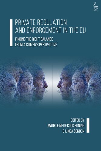 Private Regulation And Enforcement In The Eu Finding The Right Balance From A Citizens Perspective Madeleine De Cock Buning Linda Senden Editors