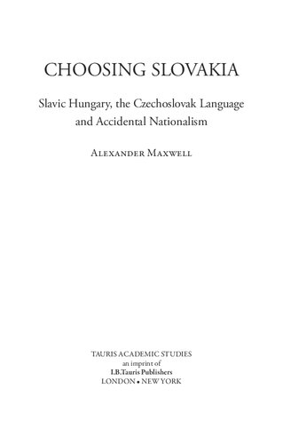 Choosing Slovakia Slavic Hungary The Czechoslovak Language And Accidental Nationalism Alexander Maxwell