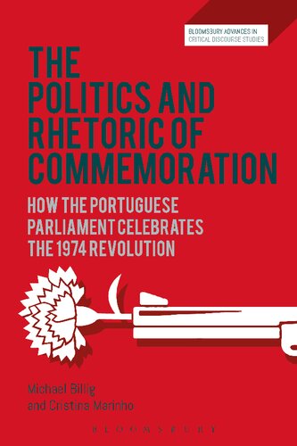 The Politics And Rhetoric Of Commemoration How The Portuguese Parliament Celebrates The 1974 Revolution Michael Billig Cristina Marinho