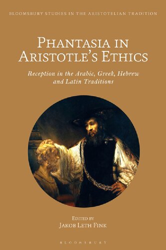 Phantasia In Aristotles Ethics Reception In The Arabic Greek Hebrew And Latin Traditions Jakob Leth Fink Editor