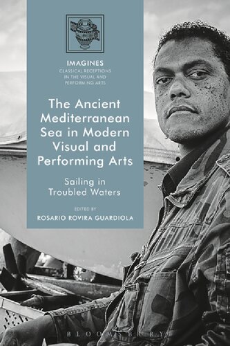 The Ancient Mediterranean Sea In Modern Visual And Performing Arts Sailing In Troubled Waters Rosario Rovira Guardiola Editor