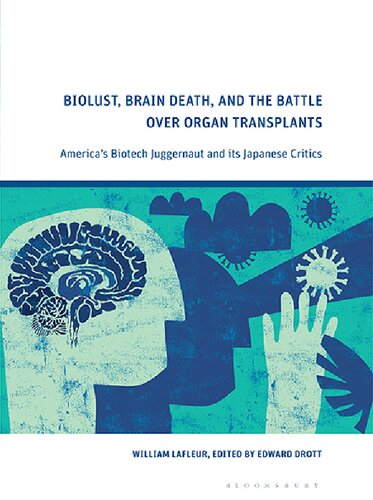 Biolust Brain Death And The Battle Over Organ Transplants Americas Biotech Juggernaut And Its Japanese Critics William R Lafleur Edward Drott Editor