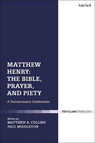 Matthew Henry The Bible Prayer And Piety A Tercentenary Celebration Matthew A Collins Paul Middleton Editors