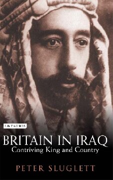 Britain In Iraq Contriving King And Country Peter Sluglett