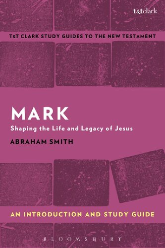Mark Shaping The Life And Legacy Of Jesus An Introduction And Study Guide Abraham Smith