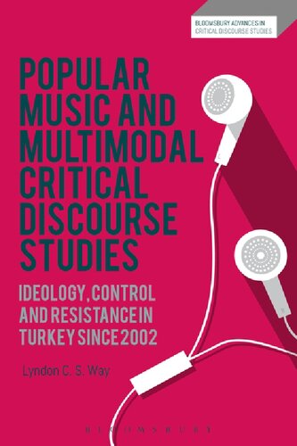 Popular Music And Multimodal Critical Discourse Studies Ideology Control And Resistance In Turkey Since 2002 Lyndon C S Way