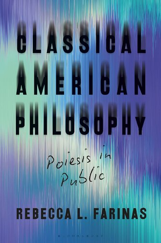 Classical American Philosophy Poiesis In Public Rebecca L Farinas