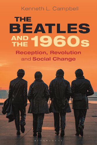 The Beatles And The 1960s Reception Revolution And Social Change Kenneth L Campbell