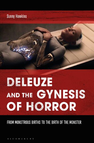 Deleuze And The Gynesis Of Horror From Monstrous Births To The Birth Of The Monster Sunny Hawkins