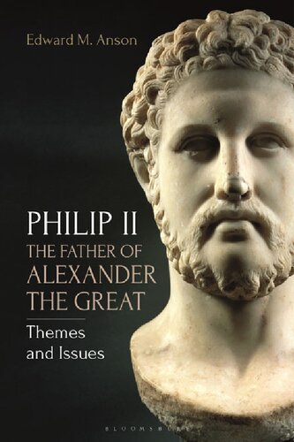 Philip Ii The Father Of Alexander The Great Themes And Issues Edward M Anson