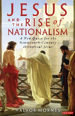 Jesus And The Rise Of Nationalism A New Quest For The Nineteenthcentury Historical Jesus Halvor Moxnes Editor