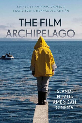The Film Archipelago Islands In Latin American Cinema Antonio Gmez Franciscoj Hernndez Adrin Editors