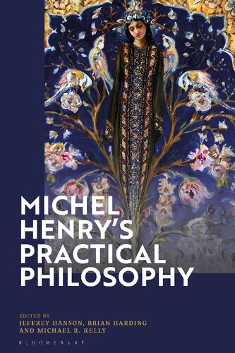 Michel Henrys Practical Philosophy Jeffrey Hanson Brian Harding