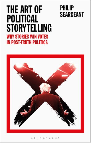 The Art Of Political Storytelling Why Stories Win Votes In Posttruth Politics Philip Seargeant