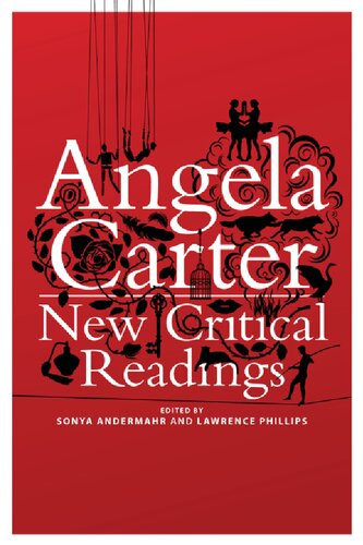 Angela Carter New Critical Readings Sonya Andermahr Lawrence Phillips Editors
