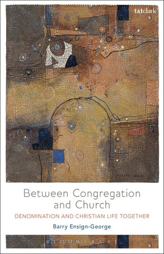 Between Congregation And Church Denomination And Christian Life Together Barry Ensigngeorge
