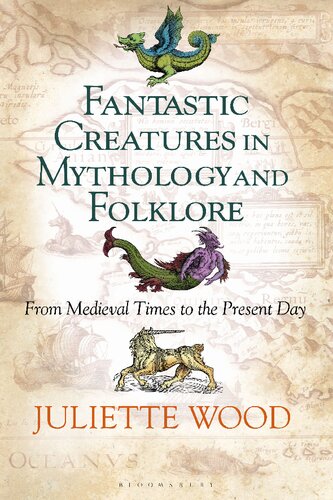Fantastic Creatures In Mythology And Folklore From Medieval Times To The Present Day Juliette Wood