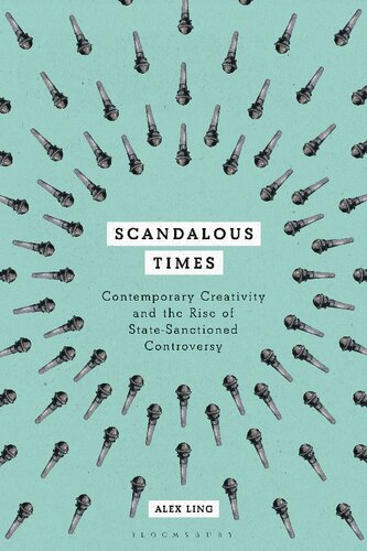 Scandalous Times Contemporary Creativity And The Rise Of Statesanctioned Controversy Alex Ling