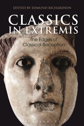 Classics In Extremis The Edges Of Classical Reception Edmund Richardson Editor