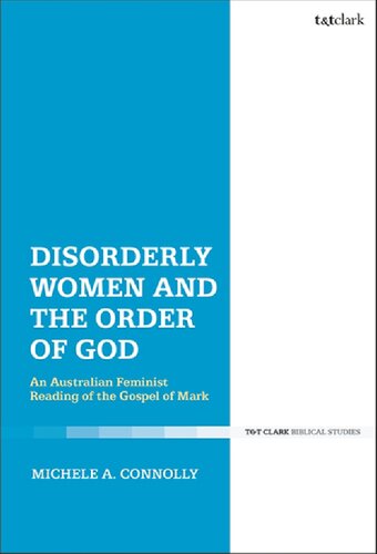 Disorderly Women And The Order Of God An Australian Feminist Reading Of The Gospel Of Mark Michele A Connolly