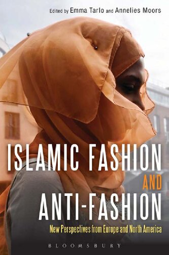 Islamic Fashion And Antifashion New Perspectives From Europe And North America Emma Tarlo Annelies Moors Editors