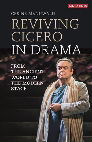 Reviving Cicero In Drama From The Ancient World To The Modern Stage Gesine Manuwald