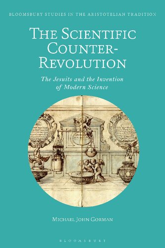 The Scientific Counterrevolution The Jesuits And The Invention Of Modern Science Michael John Gorman
