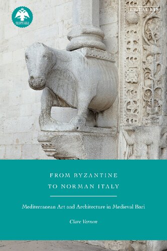 From Byzantine To Norman Italy Mediterranean Art And Architecture In Medieval Bari Clare Vernon