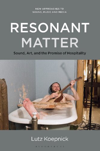 Resonant Matter Sound Art And The Promise Of Hospitality Lutz Koepnick