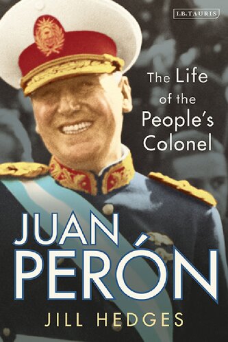 Juan Pern The Life Of The Peoples Colonel Jill Hedges