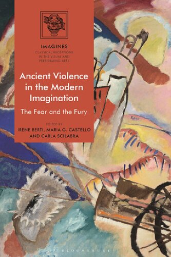 Ancient Violence In The Modern Imagination The Fear And The Fury Irene Berti Maria G Castello Carla Scilabra Editors